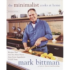 The Minimalist Cooks at Home: Recipes That Give You More Flavor from Fewer Ingredients in Less Time