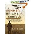 A Summer Bright and Terrible: Winston Churchill, Lord Dowding, Radar, and the Impossible Triumph of the Battle of Britain