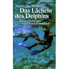 Das L�cheln des Delphins. Die Geschichte einer wunderbaren Freundschaft.