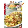 Kochen und Genie�en. Fischgerichte f�r Genie�er: von einfach bis raffiniert