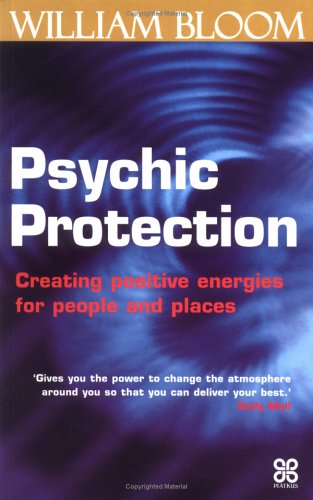 Psychic Protection: Creating Positive Energies for People and Places (Piatkus Guides)