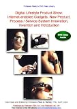 Digital Lifestyle Product Show: Internet-enabled Gadgets. New Product, Process / Service System Innovation, Invention and Introduction