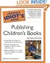 The Complete Idiot's Guide to Publishing Children's Books, Second Edition