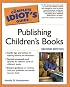The Complete Idiot's Guide to Publishing Children's Books, Second Edition