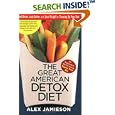 The Great American Detox Diet: Feel Better, Look Better, and Lose Weight by Cleaning Up Your Diet by Alex Jamieson