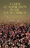 A Guide to Assimilation in the Local Church: Improving Your Church`s Retention Capacity