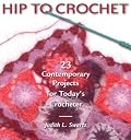 Hip to Crochet: 23 Contemporary Projects for Today's Crocheter (Hip to . . . Series)