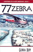 Zebra 77 (Repp, Gloria, Adventures of An Arctic Missionary, Bk. 3.)