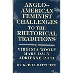 Anglo-American Feminist Challenges to the Rhetorical Traditions: Virginia Woolf, Mary Daly, Adrienne Rich book cover