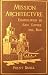 Mission Architecture: As Exemplified in San Xavier Del Bac. Including a complete list of the Missions in the Southwest; also a Bibliography of the Manuscripts and Works pertaining to the Subject.