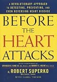 Before the Heart Attacks: A Revolutionary Approach to Detecting, Preventing, and Even Reversing Heart Disease