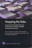 Mapping the Risks: Assessing Homeland Security Implications of Publicly Available Geospatial Information: MG-142-NGA: Assessing Homeland Security Implications ... Available Geospatial Information: MG-142-NGA