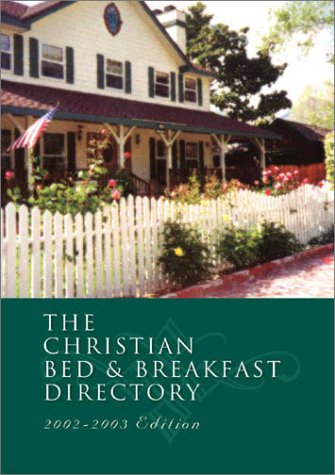 The Christian Bed and Breakfast Directory 2002-2003 (Christian Bed & Breakfast Directory)
