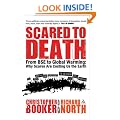 Scared to Death: From BSE to Global Warming - Why Scares are Costing Us the Earth