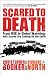 Scared to Death: From BSE to Global Warming: Why Scares are Costing Us the Earth