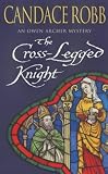 Cover of The Cross-legged Knight by Candace Robb 0099278308