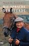 Die Sprache der Pferde: Die Monty Roberts Methode des Join-up