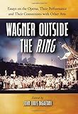 Wagner outside the Ring : essays on the operas, their performance and their connections with other arts