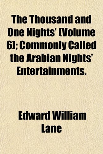 The Thousand and One Nights (Volume 6); Commonly Called the Arabian Nights Entertainments.