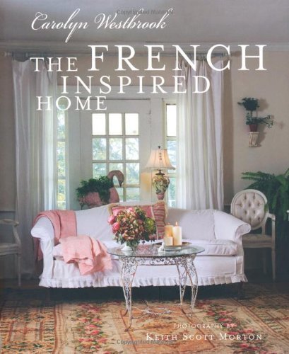 The French Inspired Home by Carolyn Westbrook (2010)
