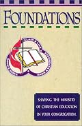 Foundations: Shaping the Ministry of Christian Education in Your Congregation