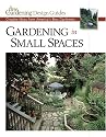 Gardening in Small Spaces: Creative Ideas from America's Best Gardeners (Fine Gardening Design Guides)