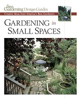 Gardening in Small Spaces: Creative Ideas from America's Best Gardeners (Fine Gardening Design Guides)