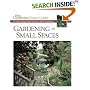 Gardening in Small Spaces : Creative Ideas from America's Best Gardeners (Fine Gardening Design Guides)