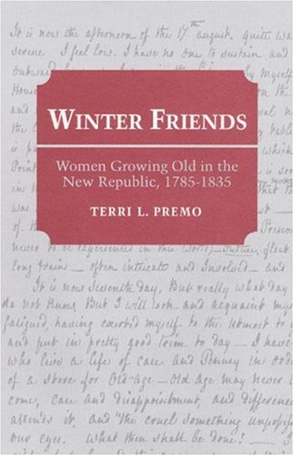 Winter Friends: Women Growing Old in the New Republic, 1785-1835 (Women in American History)