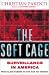The Soft Cage: Surveillance in America from Slavery to the War on Terror