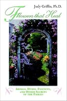 Flowers that Heal: Aromas, Herbs, Essences and Other Secrets of the Fairies