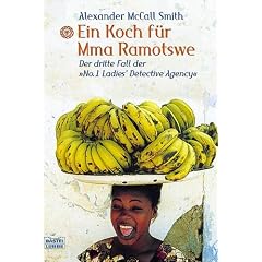 Ein Koch f�r Mma Ramotswe. Der dritte Fall der 'No. 1 Ladies Detective Agency'.