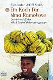 Ein Koch f�r Mma Ramotswe. Der dritte Fall der 'No. 1 Ladies Detective Agency'.