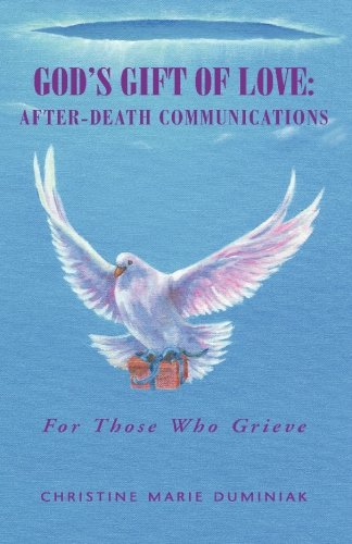 God's Gift Of Love: After-Death Communications: For Those Who Grieve