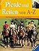 Pferde und Reiten von A - Z.