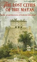 Lost Cities of the Mayas:The life, art and discoveries of Frederick Catherwood