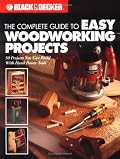 The Complete Guide to Easy Woodworking Projects (Black & Decker)