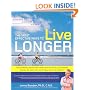 The Most Effective Ways to Live Longer: The Surprising, Unbiased Truth About What You Should Do to Prevent Disease, Feel Great, and Have Optimum Health and Longevity