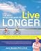 The Most Effective Ways to Live Longer: The Surprising, Unbiased Truth About What You Should Do to Prevent Disease, Feel Great, and Have Optimum Health and Longevity