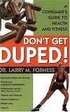 Don't Get Duped : A Consumer's Guide to Health and Fitness