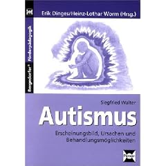 Autismus. Erscheinungsbild, Ursachen und Behandlungsm�glichkeiten