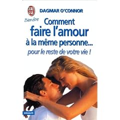 Comment faire l'amour � la m�me personne-- pour le reste de votre vie!