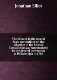 Produkt-Bild: The debates in the several state conventions on the adoption of the federal Constitution: as recommended by the general convention at Philadelphia, in . Luther Martin's letter, Yates's minutes, Co