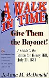 Give Them the Bayonet!: A Guide to the Battle for Henry Hill, July 21, 1861: A Walking Tour