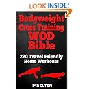 Bodyweight Cross Training WOD Bible: 220 Travel Friendly Home Workouts