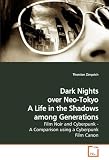 Dark Nights over Neo-Tokyo A Life in the Shadows among Generations: Film Noir and Cyberpunk - A Comparison using a Cyberpunk Film Canon