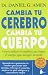 Cambia tu cerebro, cambia tu cuerpo (Spanish Edition)