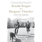 Ronald Reagan and Margaret Thatcher: A Political Marriage by  Nicholas Wapshott