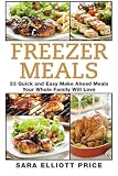 Freezer Meals: 33 Quick and Easy Make Ahead Meals Your Whole Family Will Love