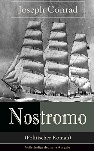 Nostromo (Politischer Roman) - Vollständige deutsche Ausgabe: Einer der wichtigsten englischsprachigen Romane des 20. Jahrhunderts (Eine Geschichte von der Meeresküste) (German Edition)